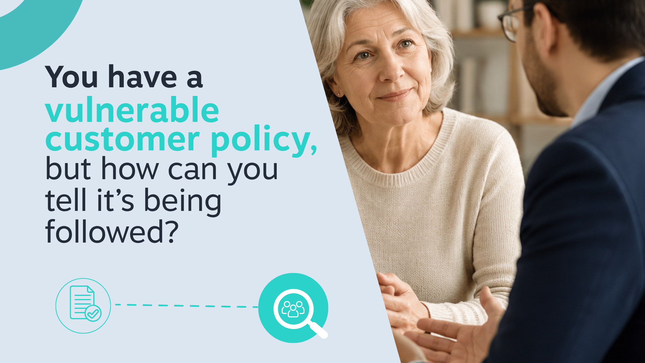 You have a vulnerable customer policy. But who’s listening to make sure it’s being followed?