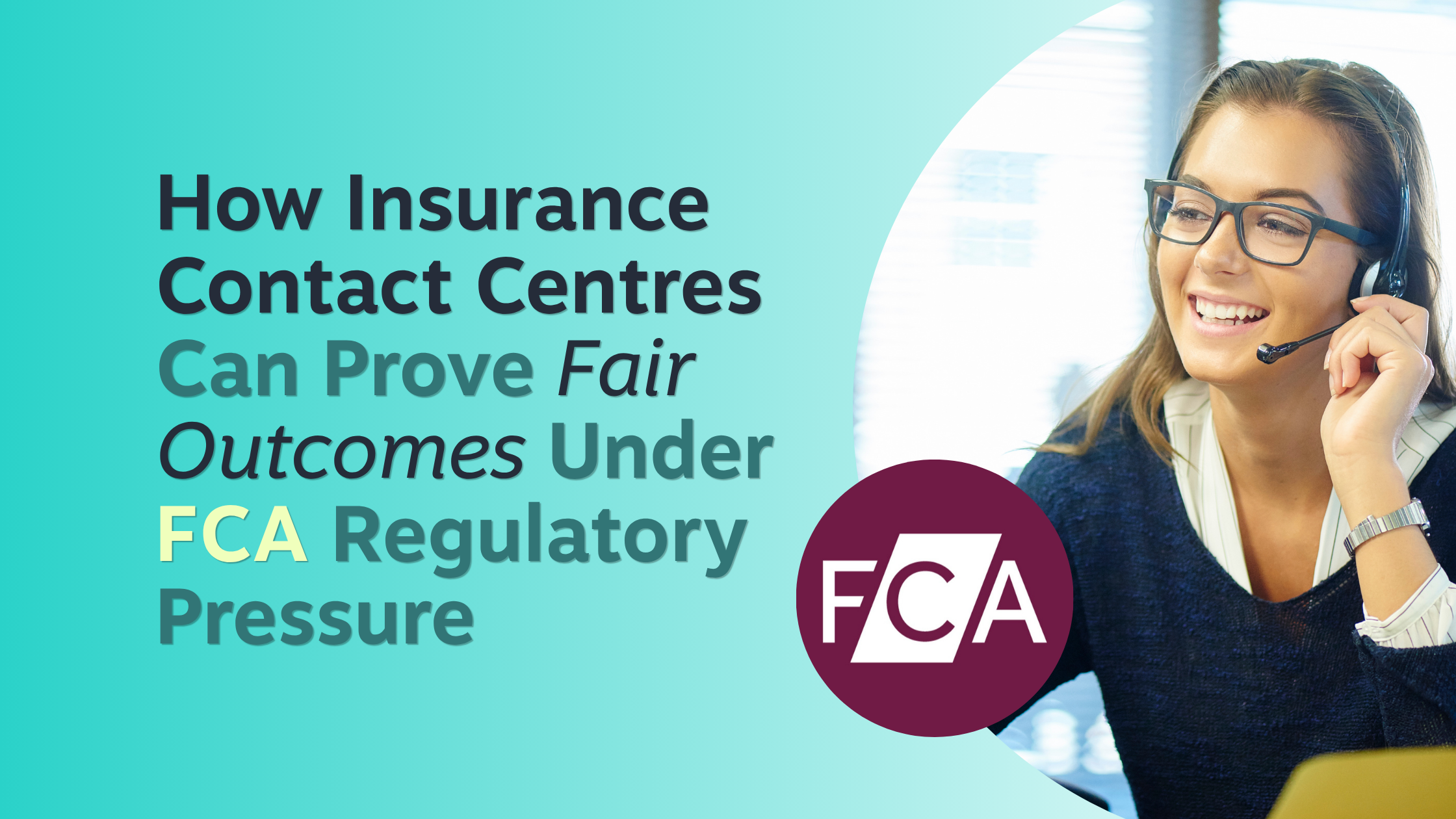 How Insurance Contact Centres Can Prove Fair Outcomes Under FCA Regulatory Pressure