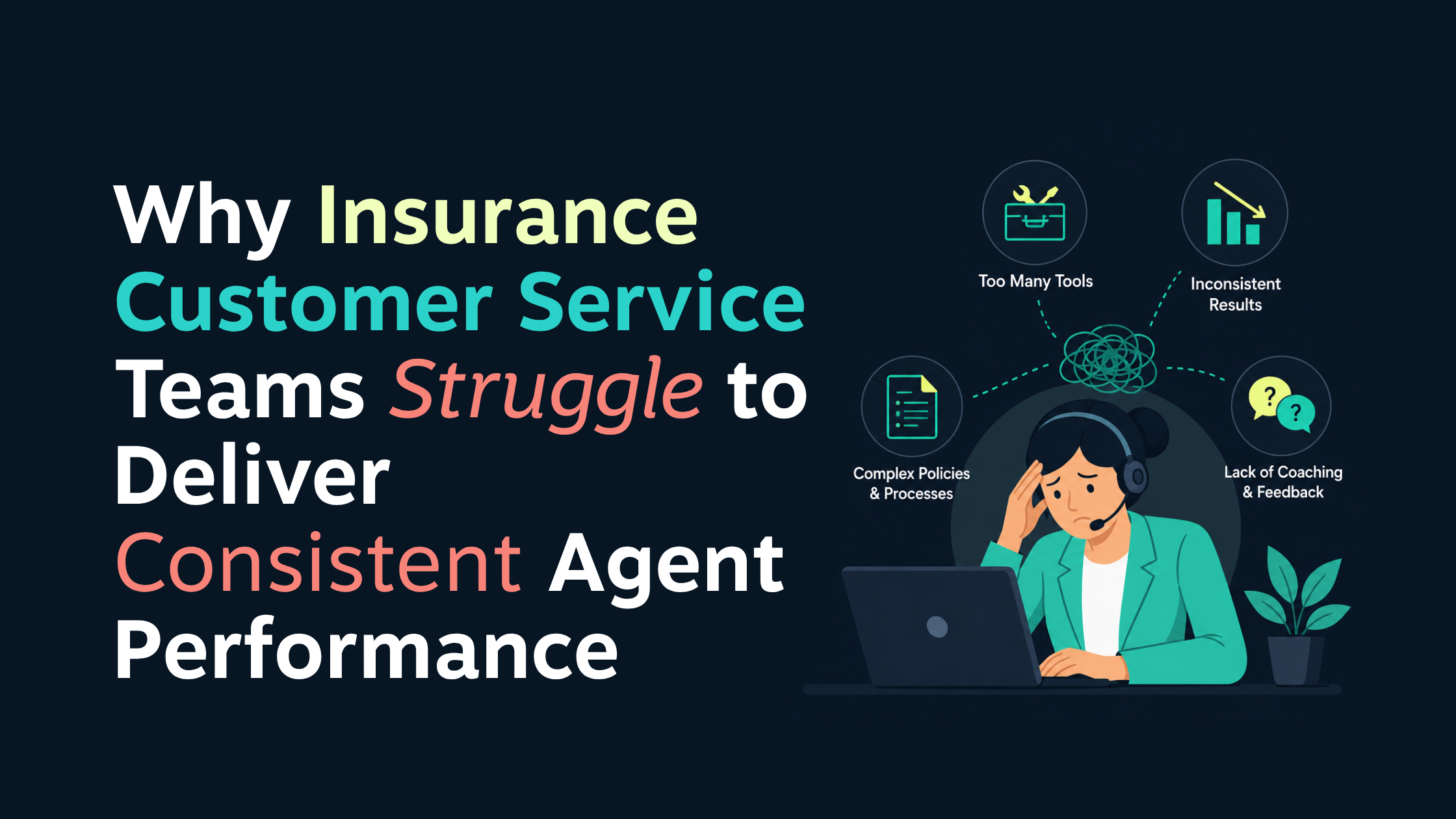 Why Insurance Customer Service Teams Struggle to Deliver Consistent Agent Performance